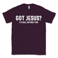 Plum Got Jesus It's Hell Without Him - Christian Classic Tee - artisFamous