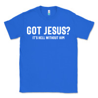 True Royal Got Jesus It's Hell Without Him - Christian Classic Tee - artisFamous