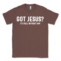 Chestnut Got Jesus It's Hell Without Him - Christian Classic Tee - artisFamous