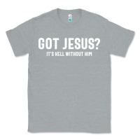 Heather Grey Got Jesus It's Hell Without Him - Christian Classic Tee - artisFamous