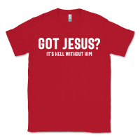 Red Got Jesus It's Hell Without Him - Christian Classic Tee - artisFamous