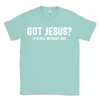 Seafoam Got Jesus It's Hell Without Him - Christian Classic Tee - artisFamous