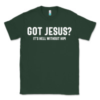 Sports Green Got Jesus It's Hell Without Him - Christian Classic Tee - artisFamous