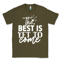Army Green the best is yet to come shirt Classic Tee - artisFamous