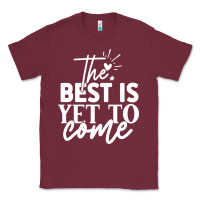 Burgundy the best is yet to come shirt Classic Tee - artisFamous
