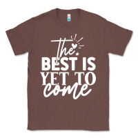 Chestnut the best is yet to come shirt Classic Tee - artisFamous