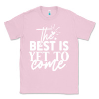 Bubblegum Pink the best is yet to come shirt Classic Tee - artisFamous