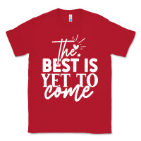Red the best is yet to come shirt Classic Tee - artisFamous