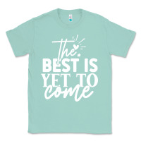 Seafoam the best is yet to come shirt Classic Tee - artisFamous