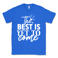 True Royal the best is yet to come shirt Classic Tee - artisFamous