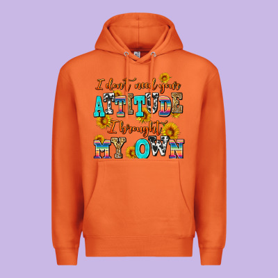 I Dont Need Your Attitude I Brought My Own Premium Hoodie Designed By Adodesignshop
