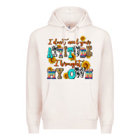 Pale Pink i dont need your attitude i brought my own Premium Hoodie - AdoDesignShop