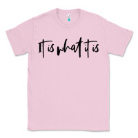 Bubblegum Pink it is what it is Classic Tee - artisFamous