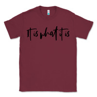 Burgundy it is what it is Classic Tee - artisFamous