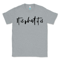 Heather Grey it is what it is Classic Tee - artisFamous
