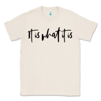 Natural it is what it is Classic Tee - artisFamous