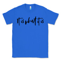 True Royal it is what it is Classic Tee - artisFamous