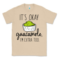 Mushroom its okay guacamole im extra too Classic Tee - artisFamous
