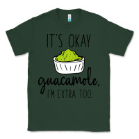 Sports Green its okay guacamole im extra too Classic Tee - artisFamous