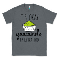 Charcoal Heather its okay guacamole im extra too Classic Tee - artisFamous