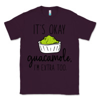 Plum its okay guacamole im extra too Classic Tee - artisFamous