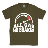 Army Green all gas no brakes Classic Tee - artisFamous