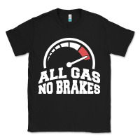 Black all gas no brakes Classic Tee - artisFamous