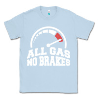 Dusty Blue all gas no brakes Classic Tee - artisFamous
