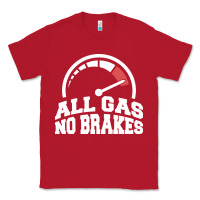 Red all gas no brakes Classic Tee - artisFamous