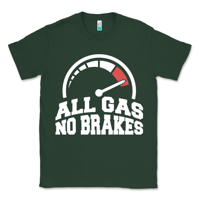 All Gas No Brakes Classic Tee by artisFamous | Teevron