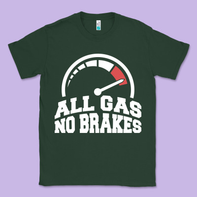 All Gas No Brakes Classic Tee Designed By Artisfamous