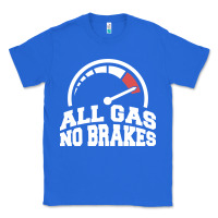 True Royal all gas no brakes Classic Tee - artisFamous