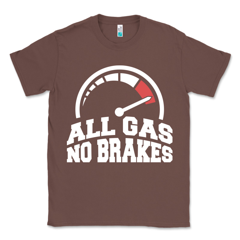 All Gas No Brakes Classic Tee by artisFamous | Teevron