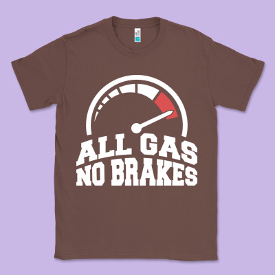 All Gas No Brakes Classic Tee Designed By Artisfamous