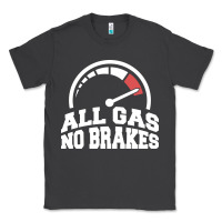 Smoke all gas no brakes Classic Tee - artisFamous