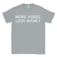 Heather Grey more vogel less mamet Classic Tee - artisFamous