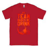 Red my team makes me drink Classic Tee - artisFamous