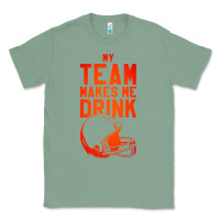 Sage my team makes me drink Classic Tee - artisFamous