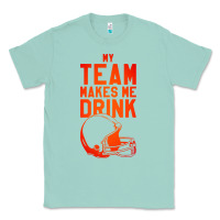 Seafoam my team makes me drink Classic Tee - artisFamous