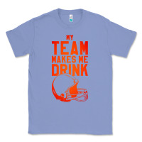 Colony Blue my team makes me drink Classic Tee - artisFamous