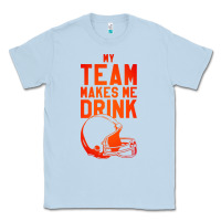 Dusty Blue my team makes me drink Classic Tee - artisFamous
