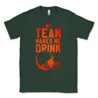 Sports Green my team makes me drink Classic Tee - artisFamous