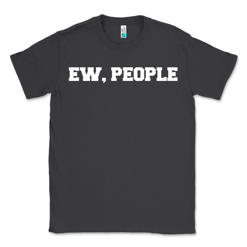 Ew People Classic Tee by artisFamous | Teevron