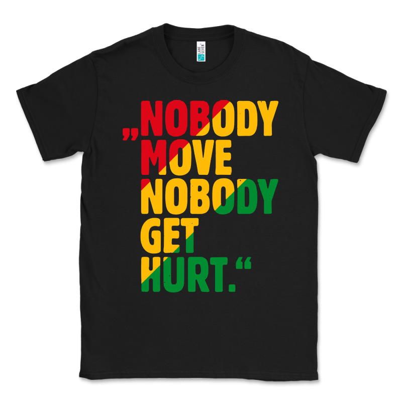Nobody Move Nobody Get Hurt Classic Tee by artisFamous | Teevron