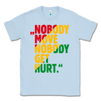 Dusty Blue nobody move nobody get hurt Classic Tee - artisFamous