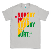 Moon Dust nobody move nobody get hurt Classic Tee - artisFamous