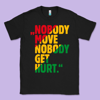 Nobody Move Nobody Get Hurt Classic Tee Designed By Artisfamous