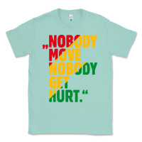 Seafoam nobody move nobody get hurt Classic Tee - artisFamous