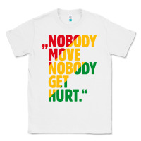 White nobody move nobody get hurt Classic Tee - artisFamous