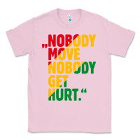 Bubblegum Pink nobody move nobody get hurt Classic Tee - artisFamous